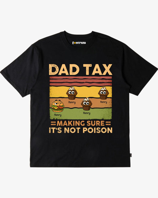Personalized "Dad Tax: Making Sure It's Not Poison" T-Shirt – A Fun Gift for Dad or Grandpa
